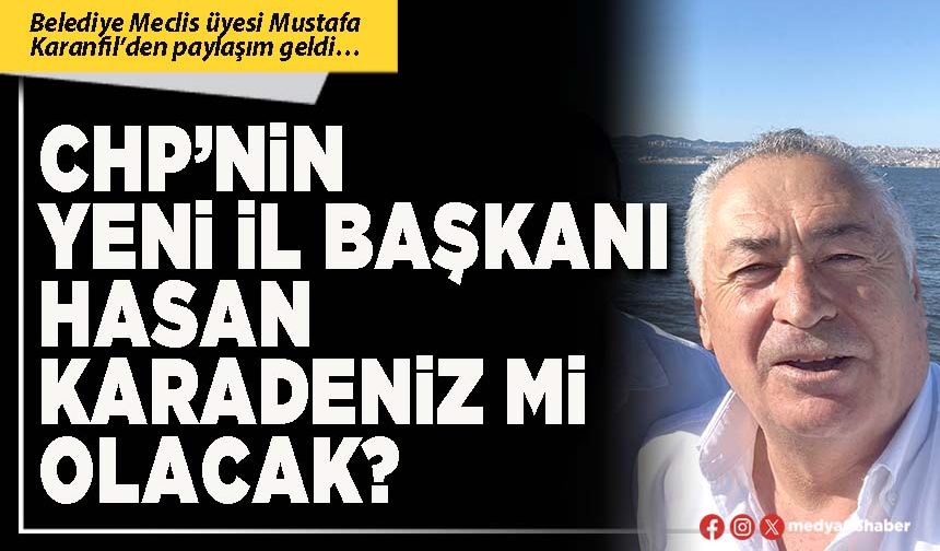 CHP’nin yeni İl Başkanı Hasan Karadeniz mi olacak?