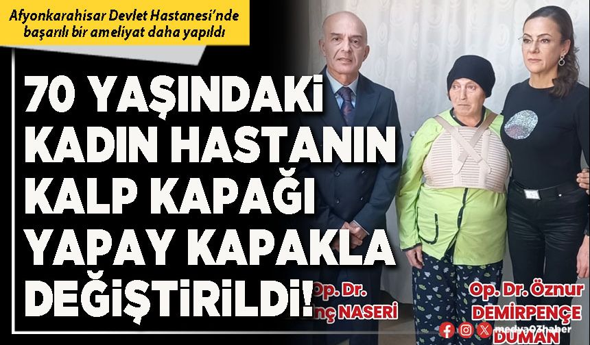 70 yaşındaki kadın hastanın kalp kapağı yapay kapakla değiştirildi!