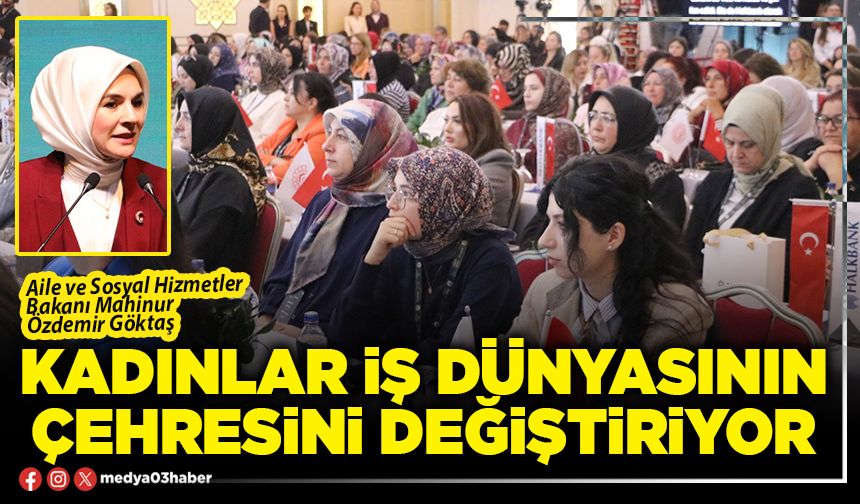 Kadınlar iş dünyasının çehresini değiştiriyor