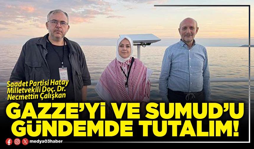 Gazze’yi ve Sumud’u gündemde tutalım!
