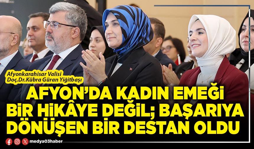 Afyon’da kadın emeği bir hikâye değil; başarıya dönüşen bir destan oldu