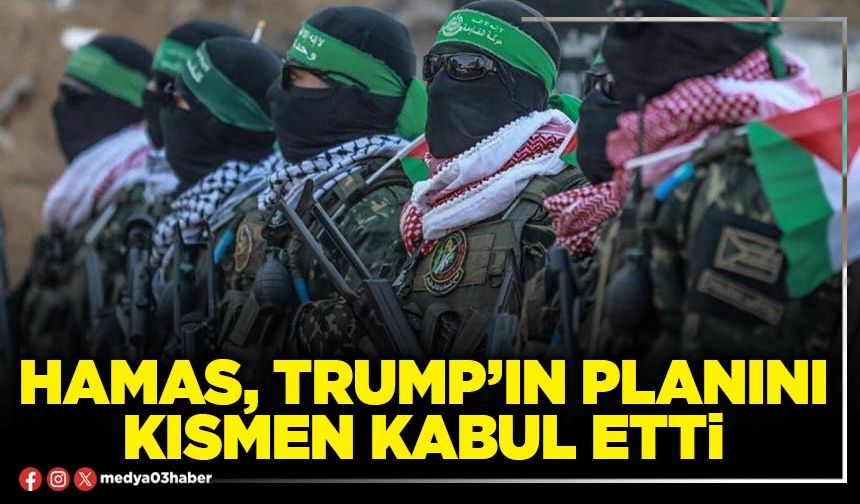 Hamas, Trump’ın planını kısmen kabul etti