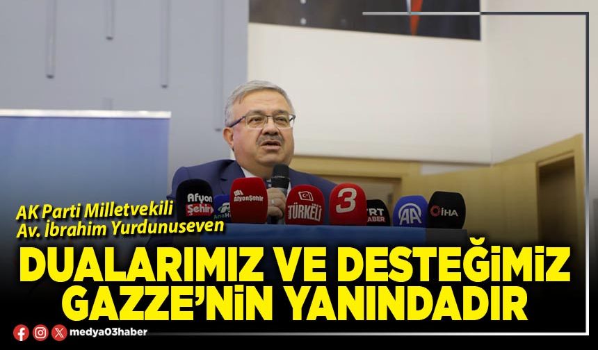 Dualarımız ve desteğimiz Gazze’nin yanındadır!