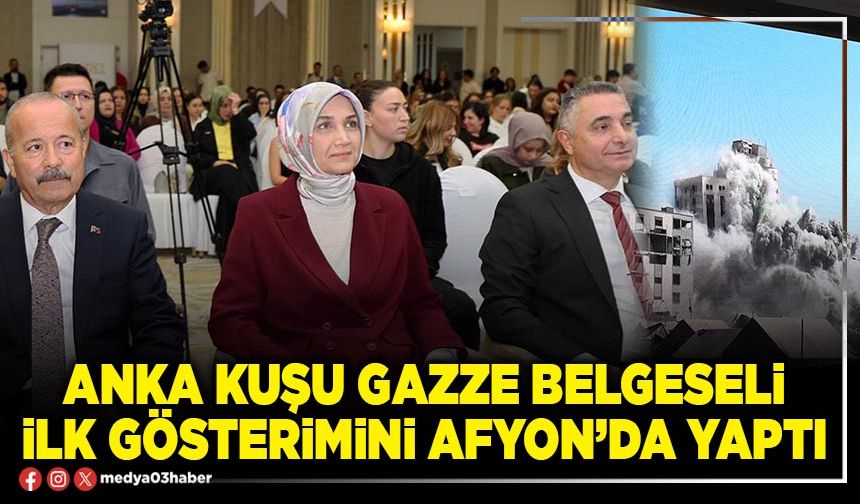 Anka Kuşu Gazze Belgeseli ilk gösterimini Afyon’da yaptı