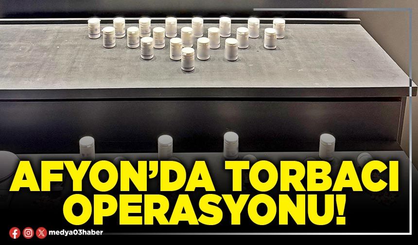 Afyon’da torbacı operasyonu!