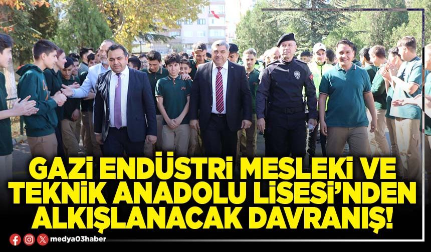 Gazi Endüstri Mesleki ve Teknik Anadolu Lisesi’nden alkışlanacak davranış!