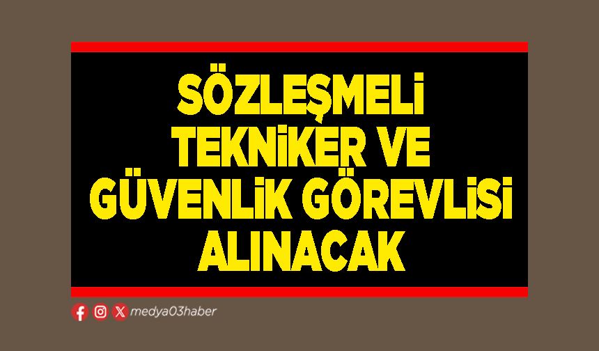 Sözleşmeli tekniker ve güvenlik görevlisi alınacak