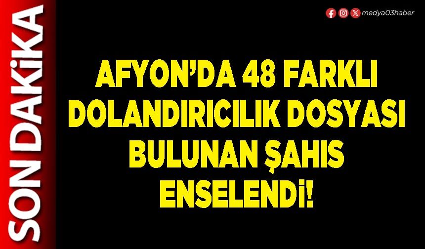 Afyon’da 48 farklı dolandırıcılık dosyası bulunan şahıs enselendi!