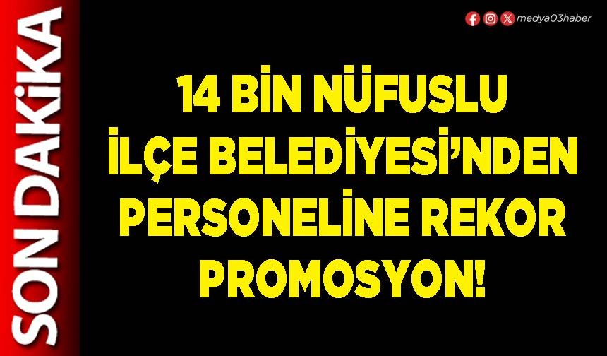 14 bin nüfuslu İlçe Belediyesi’nden personeline rekor promosyon!