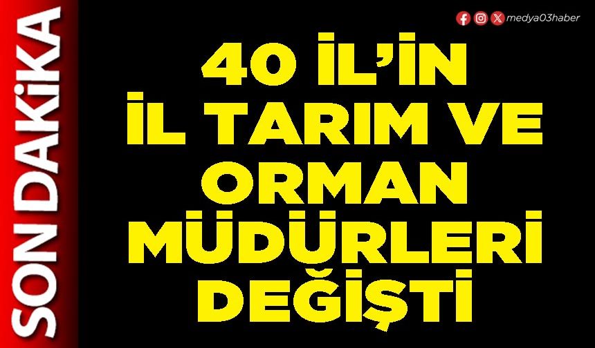 40 İl’in İl Tarım ve Orman Müdürleri değişti