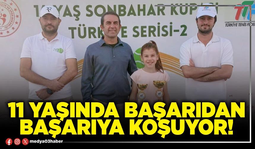 11 yaşında başarıdan başarıya koşuyor!