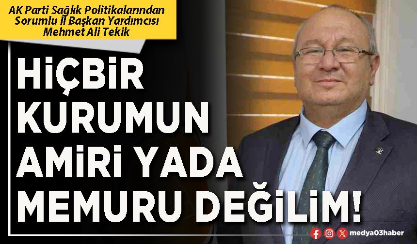 Hiçbir kurumun amiri yada memuru değilim!