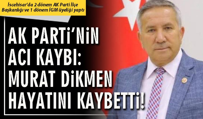 AK Parti’nin acı kaybı: Murat Dikmen hayatını kaybetti!