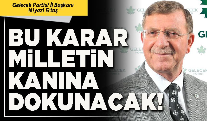 Bu karar milletin kanına dokunacak!