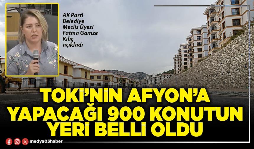 TOKİ’nin Afyon’a yapacağı 900 konutun yeri belli oldu