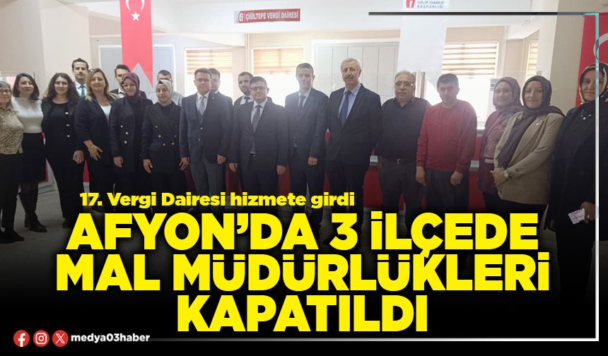 Afyon’da 3 İlçede Mal Müdürlükleri kapatıldı