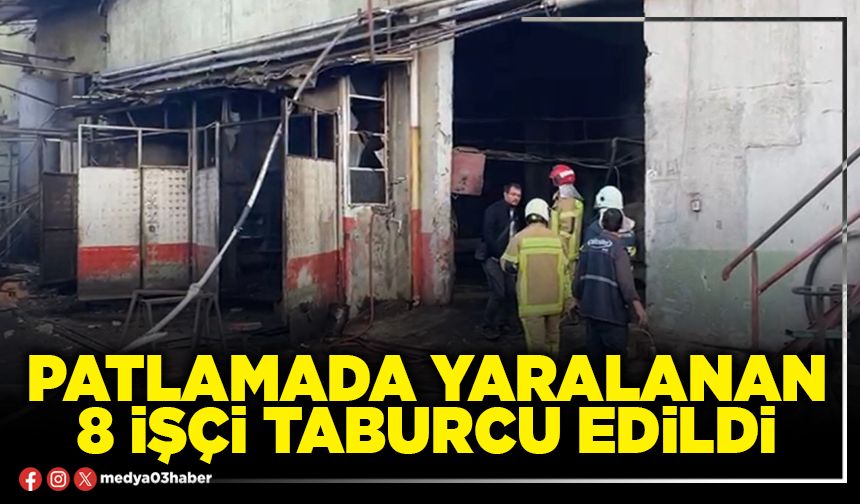 Patlamada yaralanan 8 işçi taburcu edildi