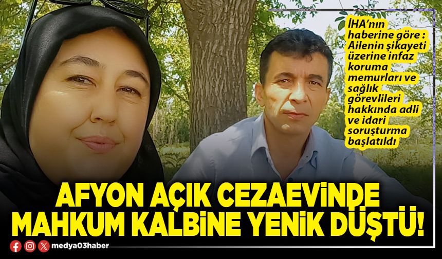 Afyon Açık Cezaevinde mahkum kalbine yenik düştü!
