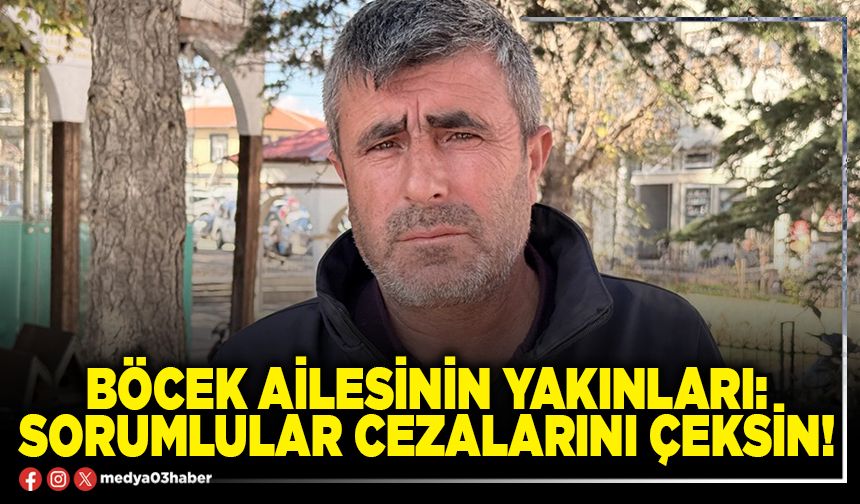 Böcek ailesinin yakınları: Sorumlular cezalarını çeksin!