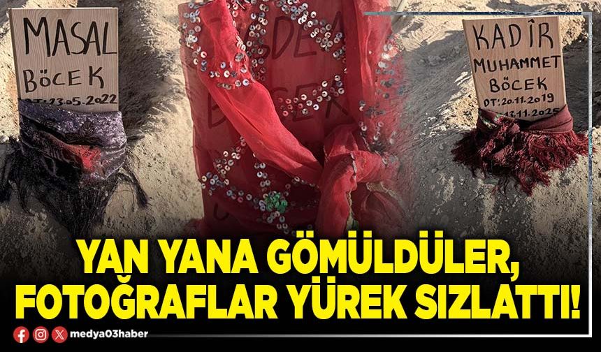 Yan yana gömüldüler, fotoğraflar yürek sızlattı!