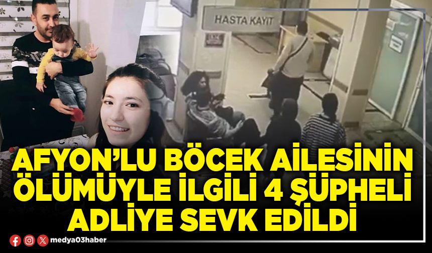 Afyon’lu Böcek ailesinin ölümüyle ilgili 4 şüpheli Adliye sevk edildi