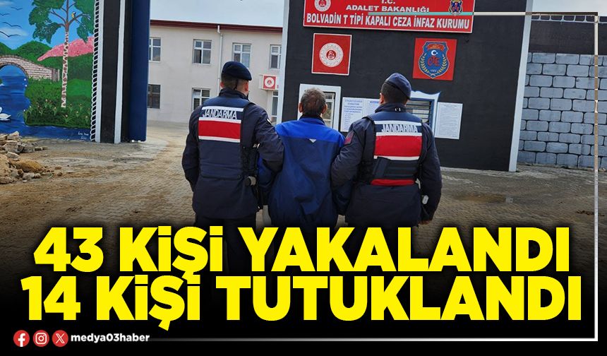 43 kişi yakalandı 14 kişi tutuklandı