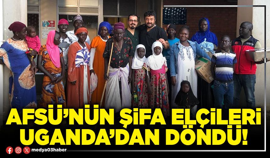AFSÜ’nün şifa elçileri uganda’dan döndü!