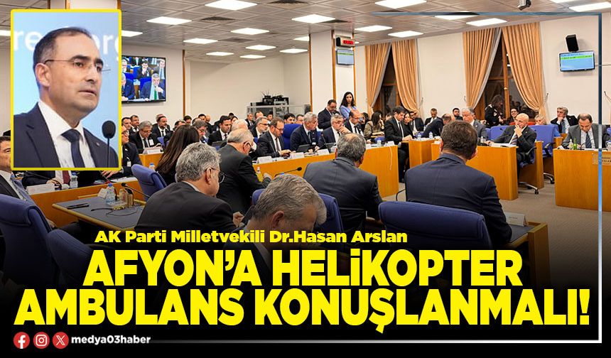 Afyon’a helikopter ambulans konuşlanmalı!