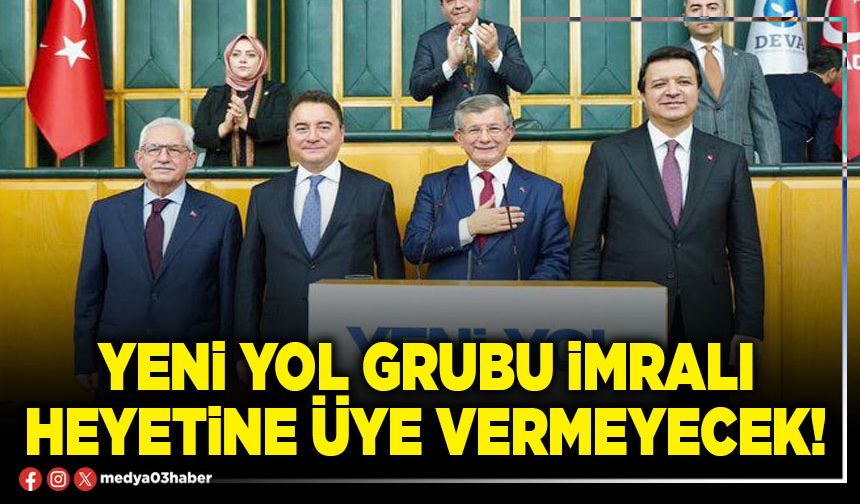 Yeni Yol Grubu İmralı heyetine üye vermeyecek!