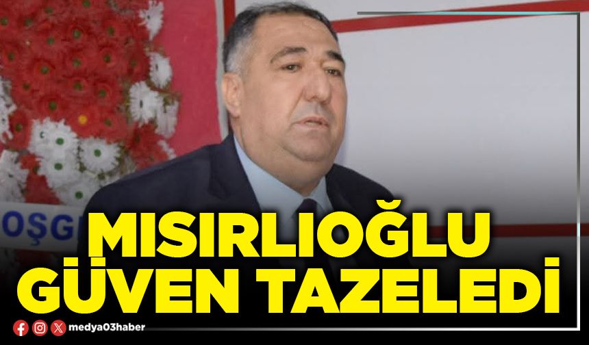 Mısırlıoğlu güven tazeledi