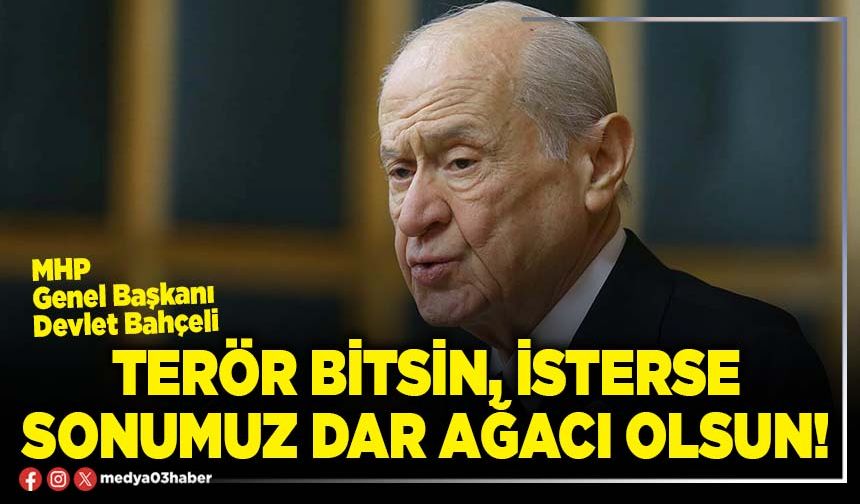 Terör bitsin, isterse sonumuz dar ağacı olsun!