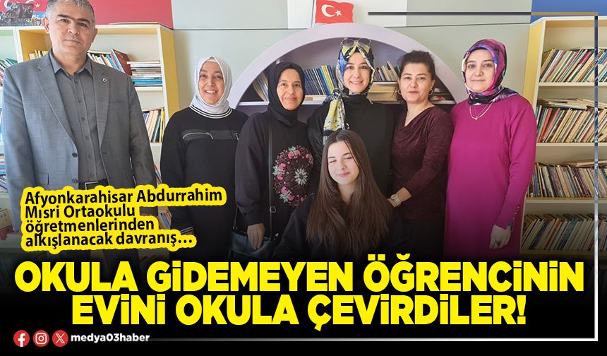 Okula gidemeyen öğrencinin evini okula çevirdiler!