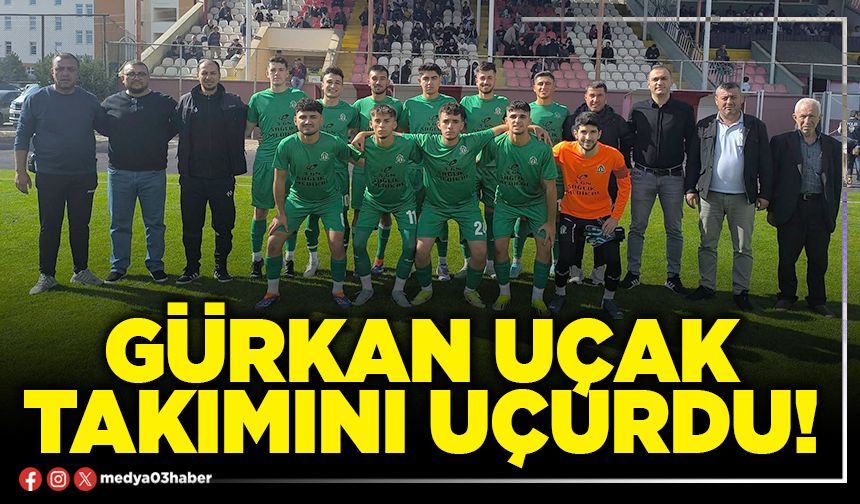 Gürkan Uçak takımını uçurdu!
