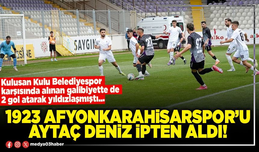 1923 Afyonkarahisarspor’u Aytaç Deniz ipten aldı!