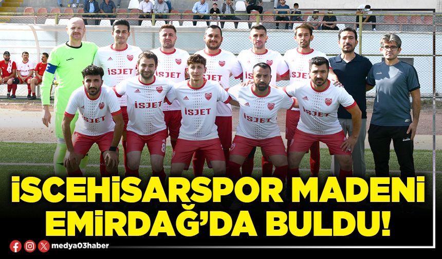 İscehisarspor madeni Emirdağ’da buldu!