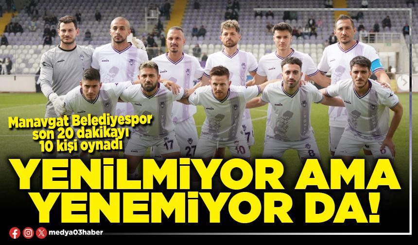 Yenilmiyor ama yenemiyor da!