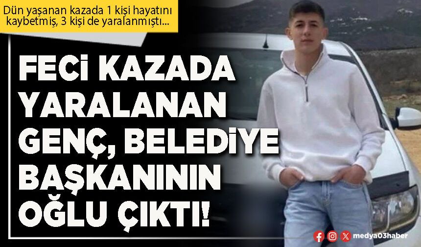 Feci kazada yaralanan genç, Belediye Başkanının oğlu çıktı!