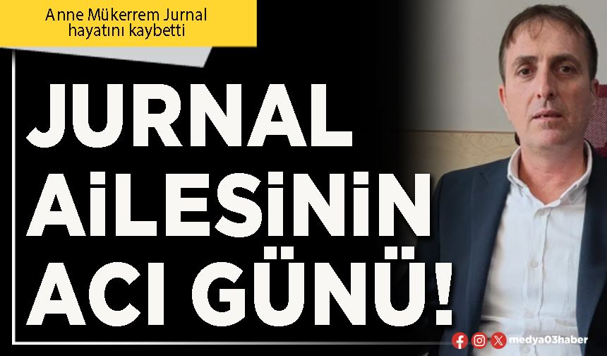 Jurnal ailesinin acı günü!