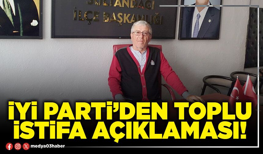 İYİ Parti’den toplu istifa açıklaması!