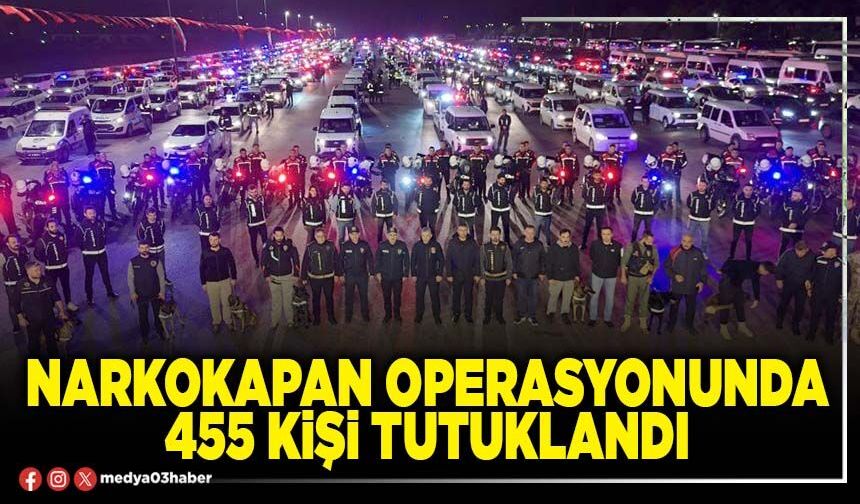 Narkokapan operasyonunda 455 kişi tutuklandı