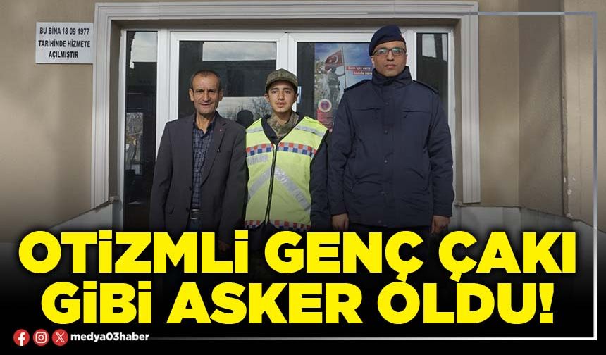Otizmli genç çakı gibi asker oldu!