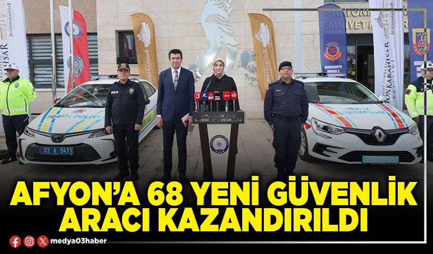 Afyon’a 68 yeni güvenlik aracı kazandırıldı