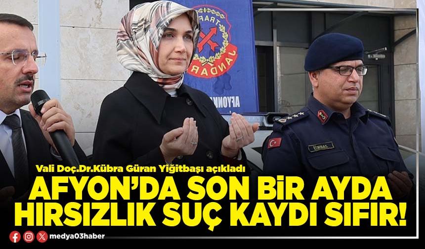 Afyon’da son bir ayda hırsızlık suç kaydı sıfır!