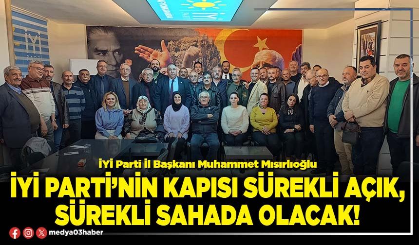 İYİ Parti’nin kapısı sürekli açık, sürekli sahada olacak!