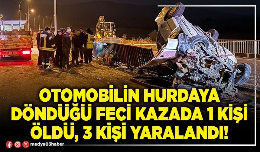 Otomobilin hurdaya döndüğü feci kazada 1 kişi öldü, 3 kişi yaralandı!