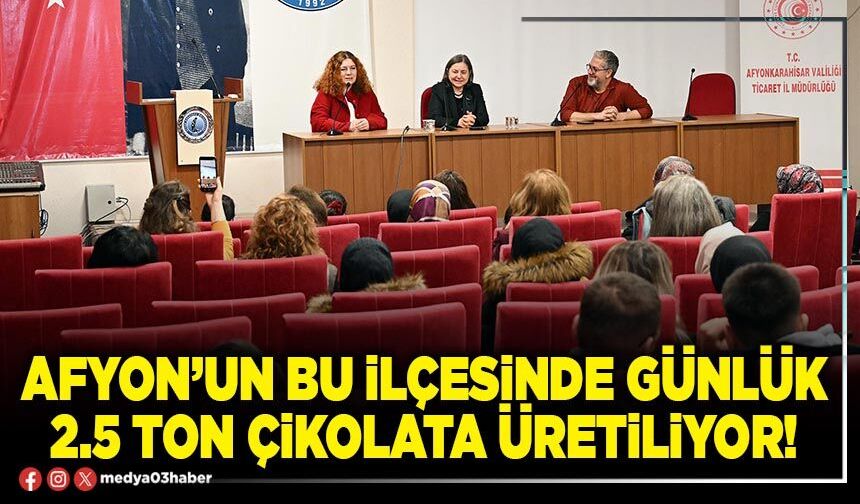 Afyon’un bu ilçesinde günlük 2.5 ton çikolata üretiliyor!