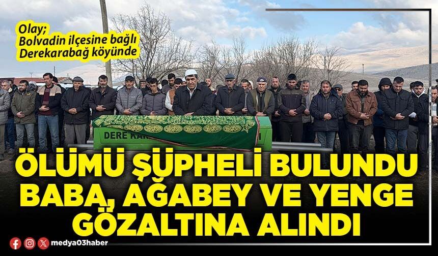 Ölümü şüpheli bulundu baba, ağabey ve yenge gözaltına alındı