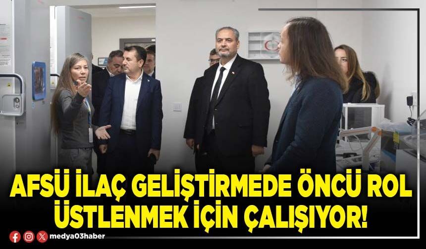 AFSÜ ilaç geliştirmede öncü rol üstlenmek için çalışıyor!