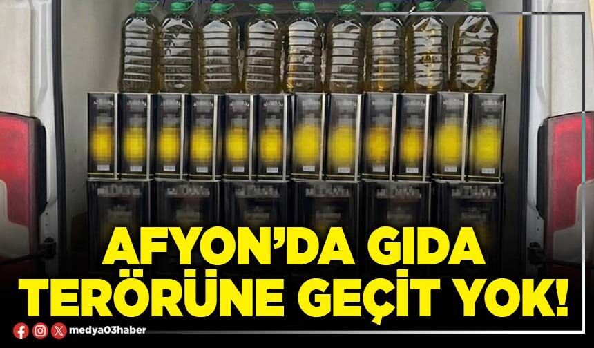 Afyon’da gıda terörüne geçit yok!