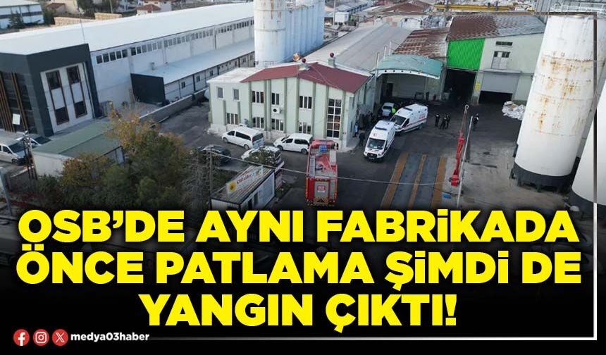 OSB’de aynı fabrikada önce patlama şimdi de yangın çıktı!